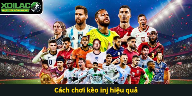 Cách chơi kèo inj hiệu quả