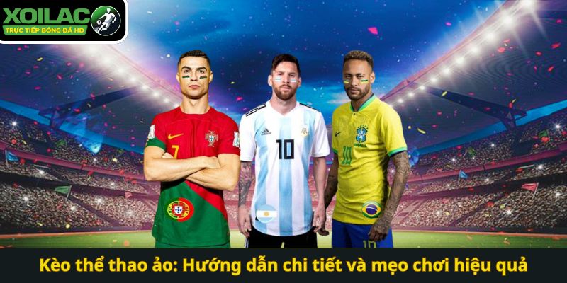 Kèo thể thao ảo: Hướng dẫn chi tiết và mẹo chơi hiệu quả